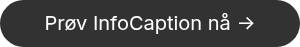 Prøv InfoCaption nå ->