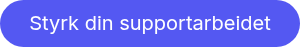 Styrk din supportarbeidet