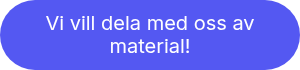 Vi vill dela med oss av material!