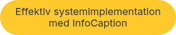 Effektiv systemimplementation med InfoCaption