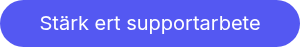 Stärk ert supportarbete