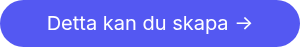 Detta kan du skapa ->