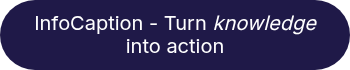<span style="color: #ffffff;">InfoCaption - Turn <em>knowledge </em>into action<br></span>