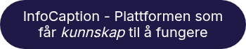 <span style="color: #ffffff;">InfoCaption - Plattformen som får <em>kunnskap</em> til å fungere</span>