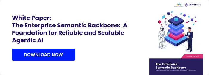 White Paper: The Enterprise Semantic Backbone:&nbsp; A Foundation for Reliable and Scalable Agentic AI