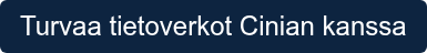 Turvaa tietoverkot Cinian kanssa