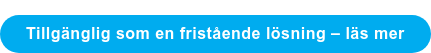 Tillgänglig som en fristående lösning – läs mer