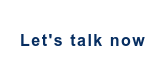 Let's talk now