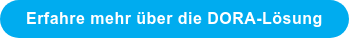 Erfahre mehr über die DORA-Lösung