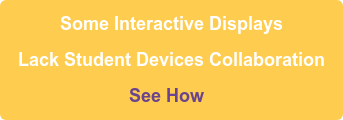 Some Interactive Displays  Lack Student Devices Collaboration See How 