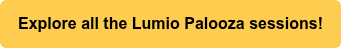 Explore all the Lumio Palooza sessions!