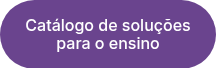 <p>Catálogo de soluções para o ensino</p>