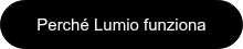 Perché Lumio funziona