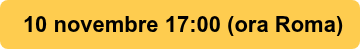 <div>&nbsp;10 novembre 17:00 (ora Roma)</div>