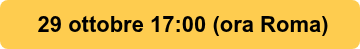 <div>&nbsp;29 ottobre 17:00 (ora Roma)</div>