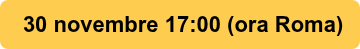 <div>&nbsp;30 novembre 17:00 (ora Roma)</div>