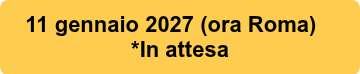 <div>11 gennaio 2027 (ora Roma)&nbsp; &nbsp; *In attesa</div>