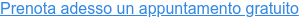 Prenota adesso un appuntamento gratuito