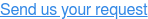 Send us your request