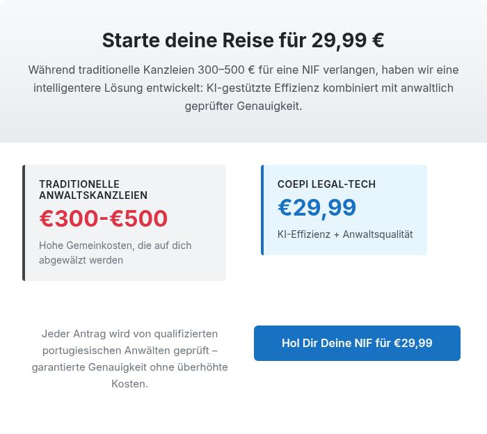 Starte deine Reise f&uuml;r 29,99 &euro; W&auml;hrend traditionelle Kanzleien 300&ndash;500 &euro; f&uuml;r eine NIF verlangen, haben wir eine intelligentere L&ouml;sung entwickelt: KI-gest&uuml;tzte Effizienz kombiniert mit anwaltlich gepr&uuml;fter Genauigkeit.