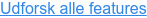 Udforsk alle features