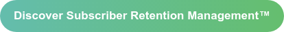 Discover Subscriber Retention Management
