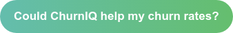 Could ChurnIQ help my churn rates?