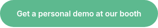Get a personal demo at our booth