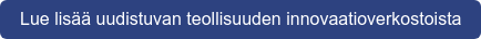 Lue lisää uudistuvan teollisuuden innovaatioverkostoista