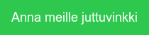 Anna meille juttuvinkki