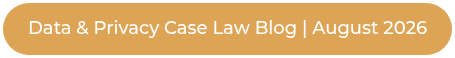 Data & Privacy Case Law Blog | August 2026