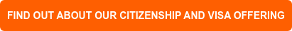 FIND OUT ABOUT OUR CITIZENSHIP AND VISA OFFERING