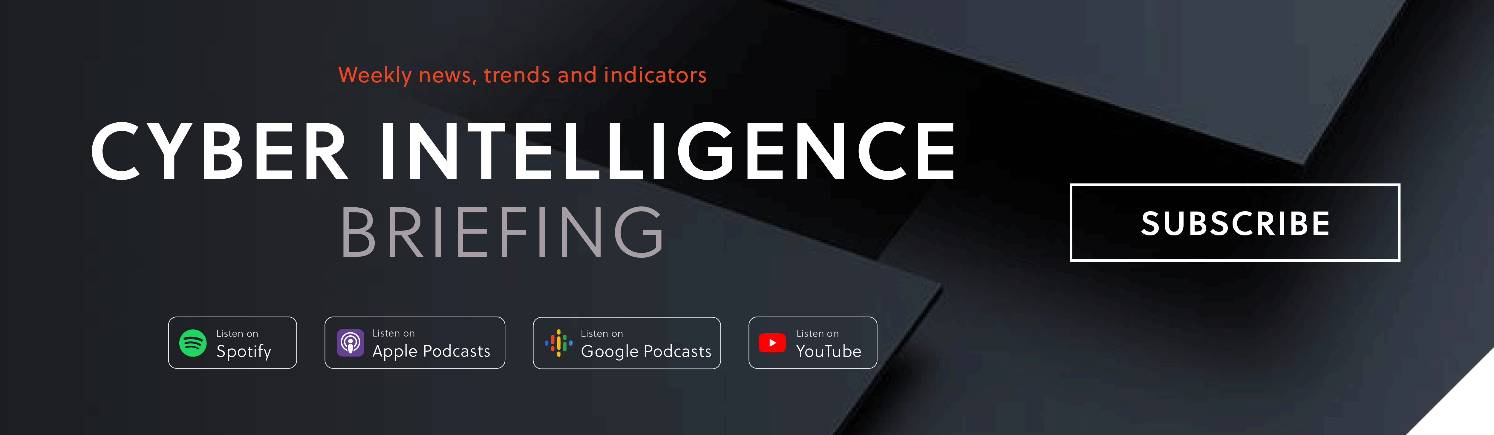 SUBSCRIBE TO RECEIVE OUR WEEKLY CYBER THREAT INTELLIGENCE BRIEFING VIA EMAIL