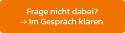 Frage nicht dabei? <br>→ Im Gespräch klären.