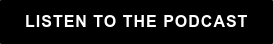 LISTEN TO THE PODCAST