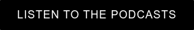 LISTEN TO THE PODCASTS