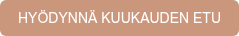 HYÖDYNNÄ KUUKAUDEN ETU