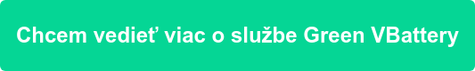 Chcem vedieť viac o službe Green VBattery