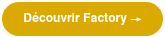<p style="font-weight: bold;"><span style="color: #ffffff;">Découvrir&nbsp;Factory →</span></p>