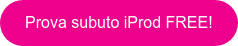 Prova subuto iProd FREE!