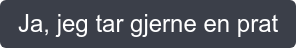 Ja, jeg tar gjerne en prat