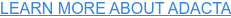 LEARN MORE ABOUT ADACTA