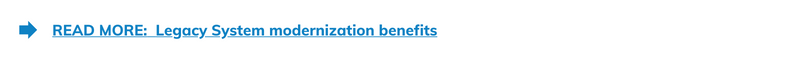  Legacy System modernization benefits