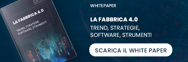 Whitepaper - La fabbrica 4.0 Trend, strategie, software, strumenti - Scarica il White Paper
