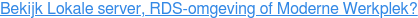 Bekijk Lokale server, RDS-omgeving of Moderne Werkplek?