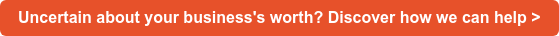 Uncertain about your business's worth? Discover how we can help >