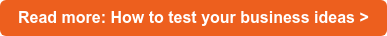 Read more: How to test your business ideas >