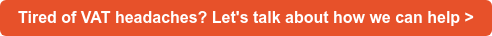 Tired of VAT headaches? Let's talk about how we can help >