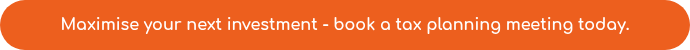 Maximise your next investment - book a tax planning meeting today.