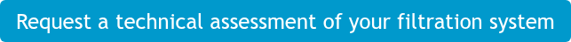 Request a technical assessment of your filtration system